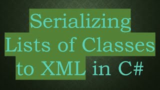Serializing Lists of Classes to XML in C#