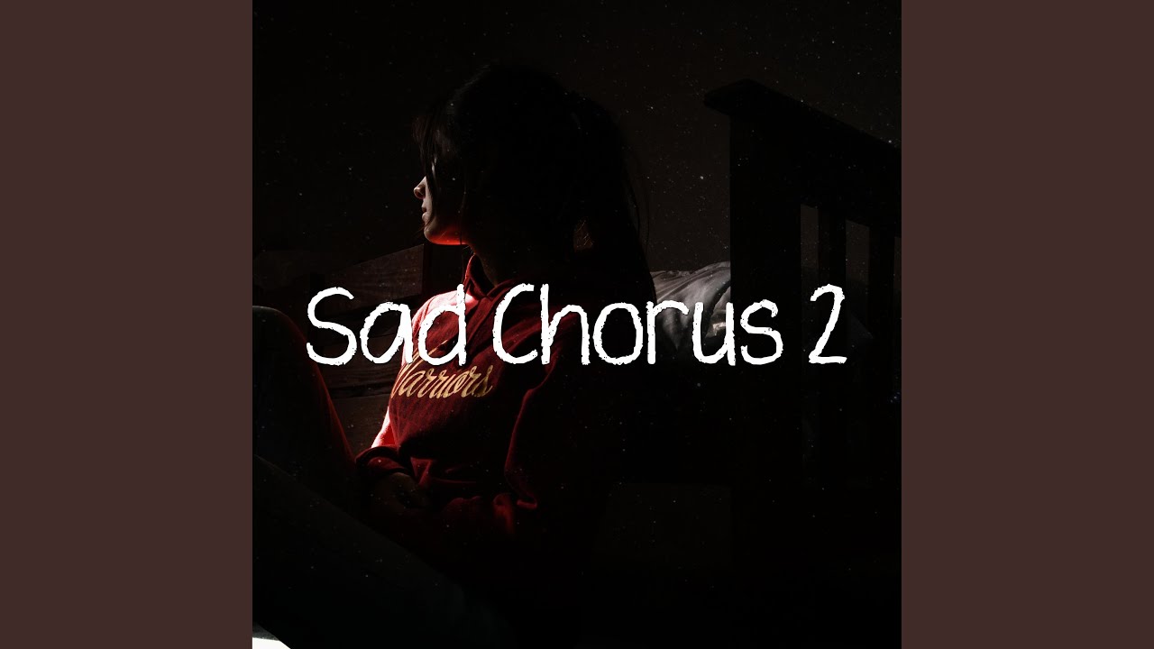 Sad Chorus 2 YouTube