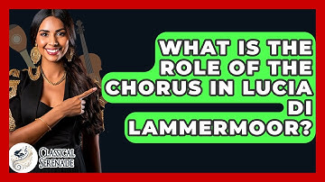 What Is The Role Of The Chorus In Lucia Di Lammermoor? - Classical Serenade