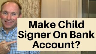 Should You Add A Child As A Signer On Your Bank Account?