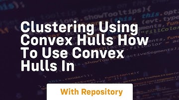 clustering using convex hulls how to use convex hulls in