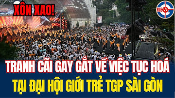 Tranh Cãi Gay Gắt về việc Tục Hóa Tại Đại Hội Giới Trẻ TGP Sài Gòn - Xin Cầu Nguyện!