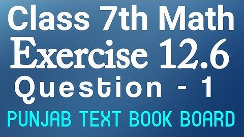 7th Class Math Chapter 12 Exercise 12.6 Q1-Class 7 Math Unit 12 E.X 12.6 Question 1 Punjab Text Book