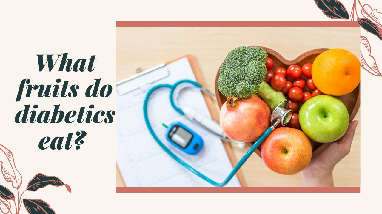What fruits do diabetics eat What kind of fruits can diabetics eat