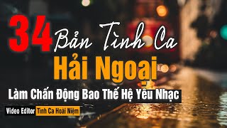 34 Bản Tình Ca Hải Ngoại Làm Chấn Động Bao Thế Hệ Yêu Nhạc | Tình khúc Hoài Niệm Thay Lời Muốn Nói