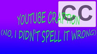 Let's Talk about Craptions