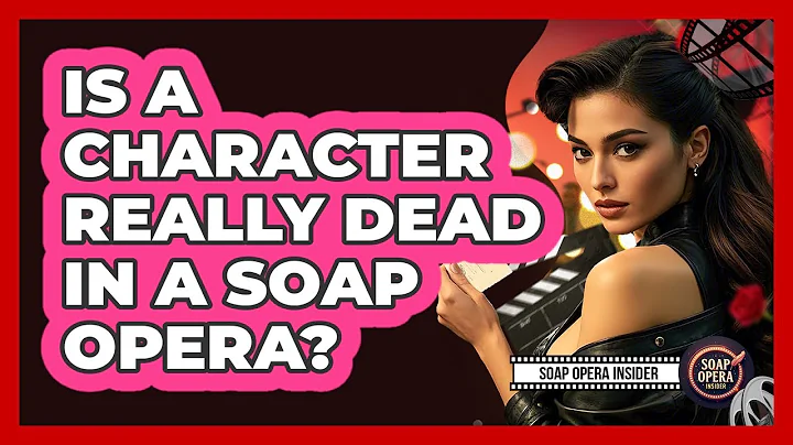 Is A Character Really Dead In A Soap Opera?