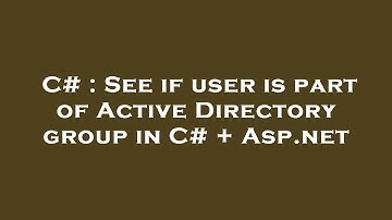 C# : See if user is part of Active Directory group in C# + Asp.net