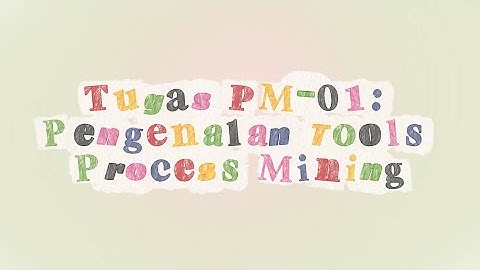 Instalasi Pengenalan Tools Process Mining: Disco, ProM, PM4PY oleh Kelompok 1 Data Mining B