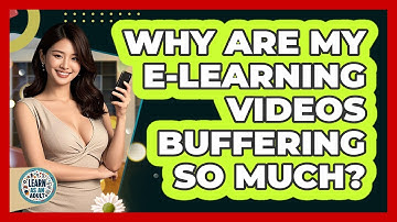 Why Are My E-learning Videos Buffering So Much? - Learn As An Adult