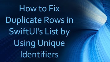 How to Fix Duplicate Rows in SwiftUI