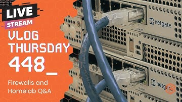 VLOG Thursday 448: Firewalls and Homelab Q&A