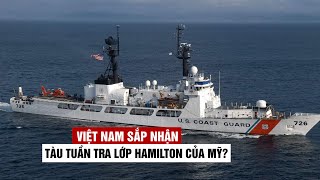 Việt Nam sẽ được chuyển giao tàu tuần tra lớp Hamilton cuối cùng của Mỹ?