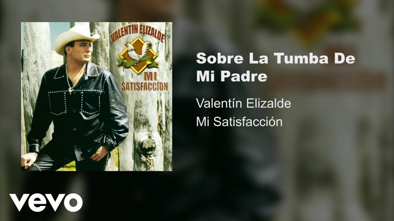 Actualizar 52+ imagen que falta me hace mi padre valentin elizalde