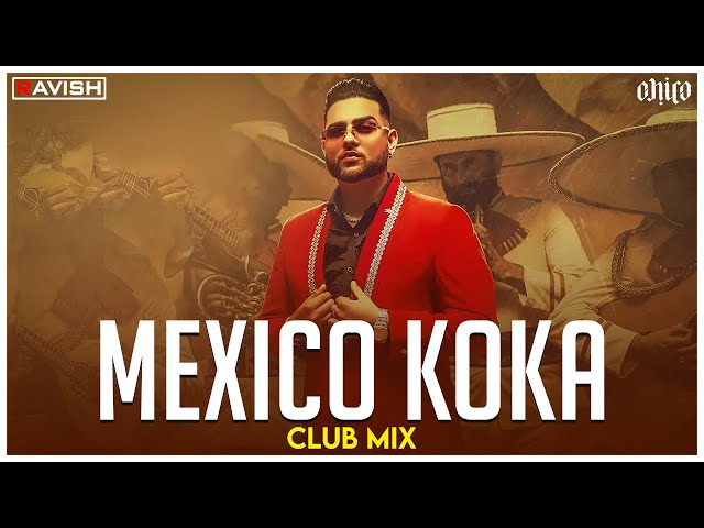Mexico Koka | Club Mix | Karan Aujla | Mahira Sharma | DJ Ravish & DJ Chico class=