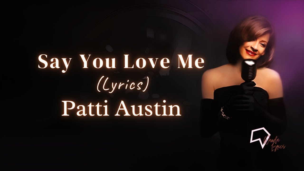 Patti Austin - Say You Love Me (Lyrics) - YouTube