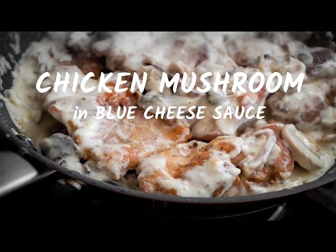 CHICKEN MUSHROOM in BLUE CHEESE Sauce