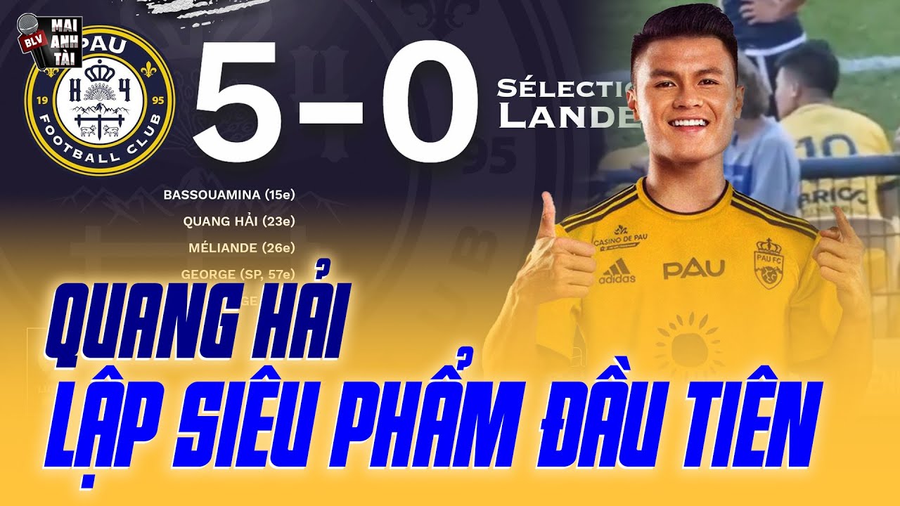 PAU FC 5-0 LANDES: QUANG HẢI LẬP SIÊU PHẨM NGAY TRẬN ĐẦU TIÊN, ĐẲNG CẤP LÀ ĐÂY!