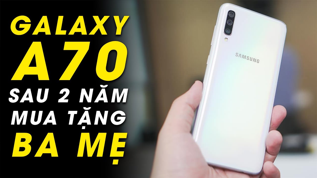 Đánh giá Galaxy A70 sau 2 năm: Tại sao mình chọn mua... - youtube