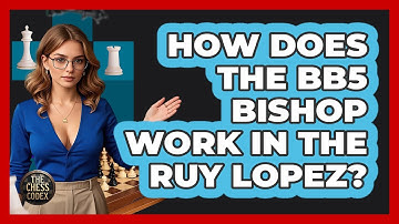 How Does The Bb5 Bishop Work In The Ruy Lopez? - The Chess Codex