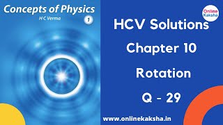 Q 29 Chapter 10 Rotation HCV Solutions Online Kaksha