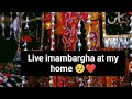 Live imambargha at my home 