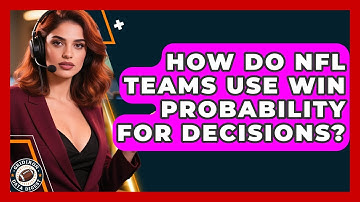 How Do NFL Teams Use Win Probability For Decisions? - Gridiron Data Digest