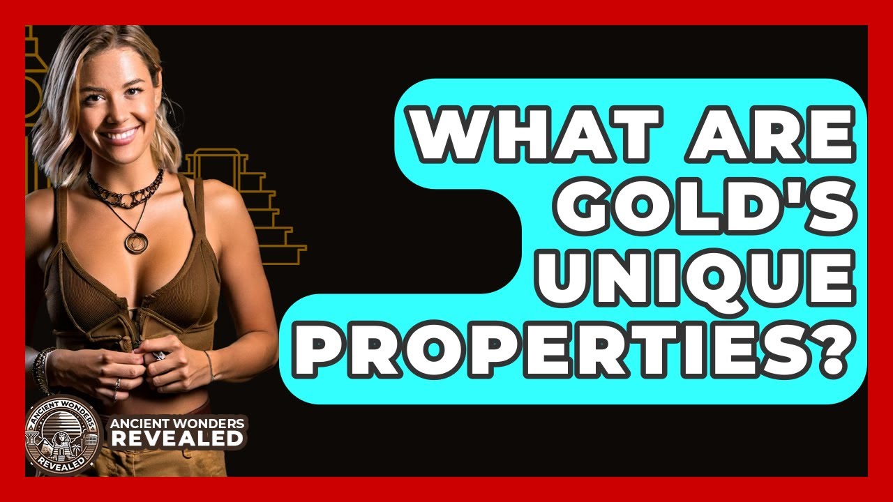 What Are Gold's Unique Properties? - Ancient Wonders Revealed