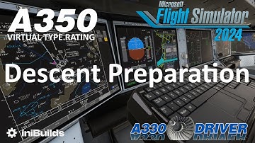 iniBuilds A350 Type Rating 10: Descend Preparation | Real Airbus Pilot
