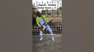Squash - Ambala Guitar Cover 🎸🎸🔥🔥