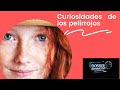 10 curiosidades de los pelirrojos