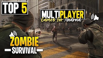 Top 5 Multiplayer Zombie Survival Games For Android & iOS