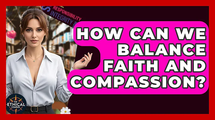 How Can We Balance Faith And Compassion? - The Ethical Compass