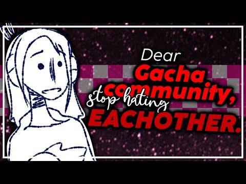 Dear Gacha Community, stop hating EACHOTHER. || Rant (?)