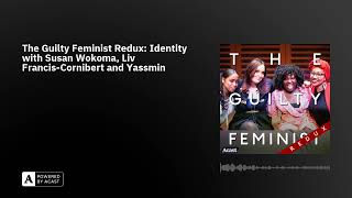 The Guilty Feminist Redux: Identity with Susan Wokoma, Liv Francis-Cornibert and Yassmin Abdel-Ma...