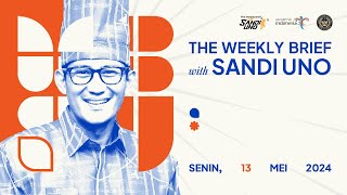 The Weekly Brief with Sandi Uno - 13 Mei 2024