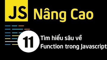 Lập trình JavaScript nâng cao - Bài 11 Tìm hiểu sâu về Function trong Javascript