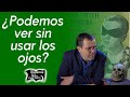 ¿Podemos ver sin usar los ojos? | Relatos del lado oscuro