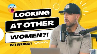 Is Looking At Other Women Wrong? | XO Live Clips