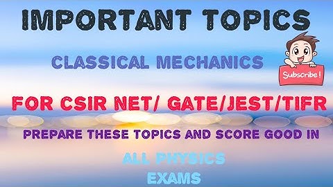 Most important topics of classical mechanics for CSIR-NET/GATE/JEST/TIFR.