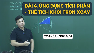 BÀI 4. THỂ TÍCH KHỐI TRÒN XOAY (ỨNG DỤNG CỦA TÍCH PHÂN) | TOÁN 12 SGK MỚI | Thầy Phạm Tuấn