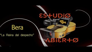 Estudio Abierto Bera La reina del despecho