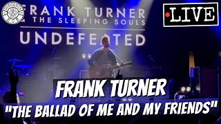 Frank Turner "The Ballad of Me and My Friends" LIVE