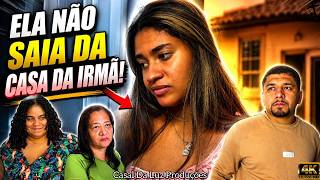Ela Não Saia Da Casa Da Irmã!