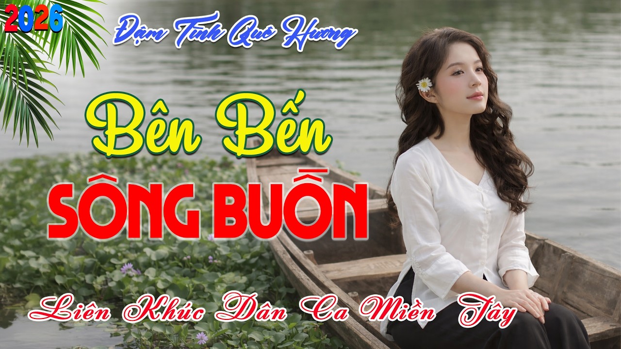 LK Dân Ca Miền Tây HAY NHẤT HIỆN NAY - Bên Bến Sông Buồn - Lk Nhạc Trữ Tình Quê Hương Ngọt Ngào