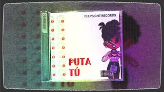 PUTA TÚ - Deepsight Records (Audio Oficial)
