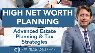 ADVANCED Estate Planning for High Net Worth Families: Tax Tips