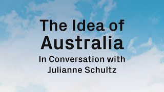 The Idea of Australia: In Conversation with Professor Julianne Schultz and Peter Mares