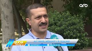 Günə Doğru Ali Təhsil Müddəti 3 Il Olacaq?