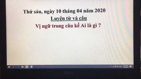 Tuần 24 - Môn luyện từ và câu lớp 4 - Bài vị ngữ trong câu kể ai là gì